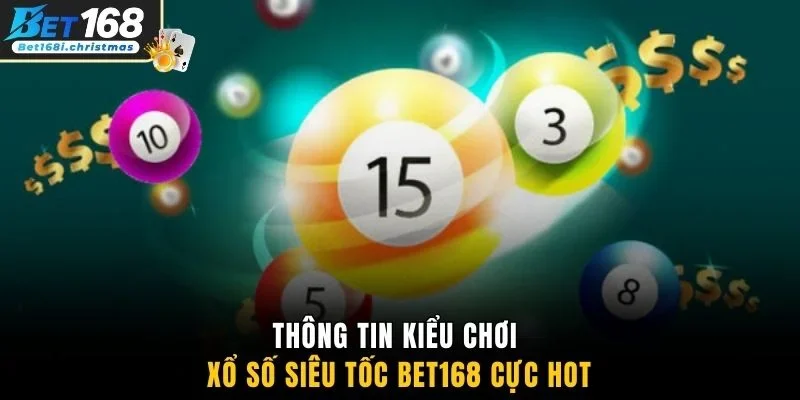 Thông tin kiểu chơi xổ số siêu tốc Bet168 cực hot