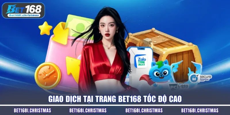 Giao dịch tại trang Bet168 tốc độ cao